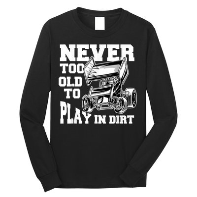Mens Never Too Old To Play In Dirt Sprint Car Racing Lover Long Sleeve Shirt