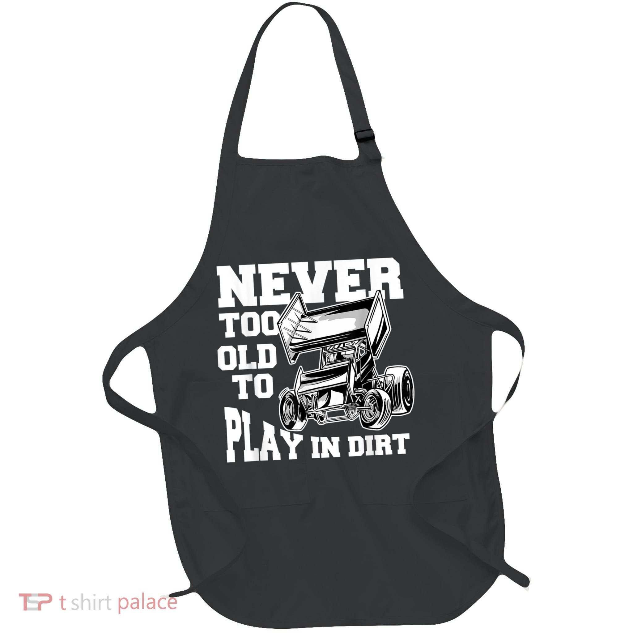 Mens Never Too Old To Play In Dirt Sprint Car Racing Lover Full-Length Apron With Pockets
