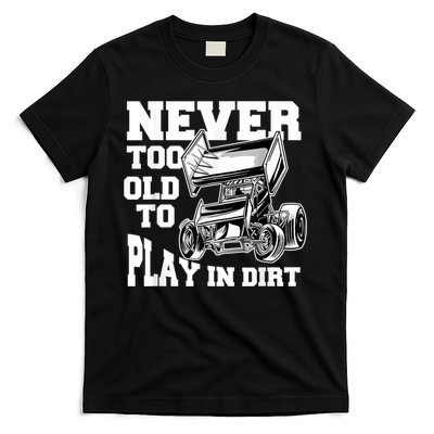 Mens Never Too Old To Play In Dirt Sprint Car Racing Lover T-Shirt