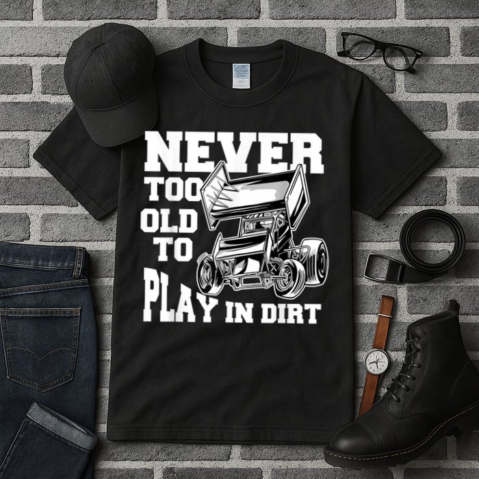 Mens Never Too Old To Play In Dirt Sprint Car Racing Lover Tall T-Shirt