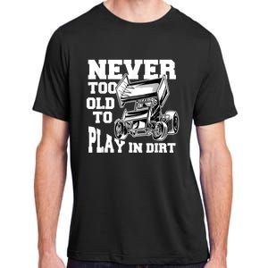 Mens Never Too Old To Play In Dirt Sprint Car Racing Lover Adult ChromaSoft Performance T-Shirt