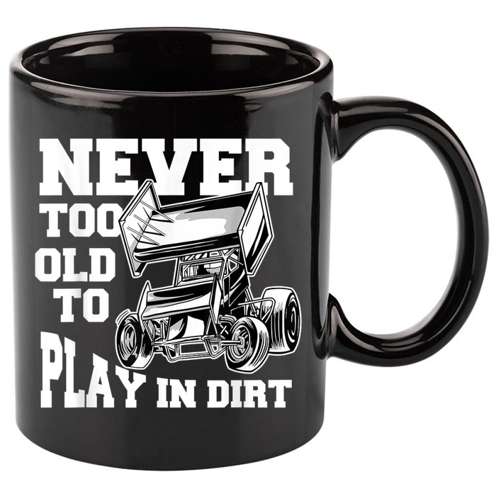 Mens Never Too Old To Play In Dirt Sprint Car Racing Lover 11oz C Handle Ceramic Mug