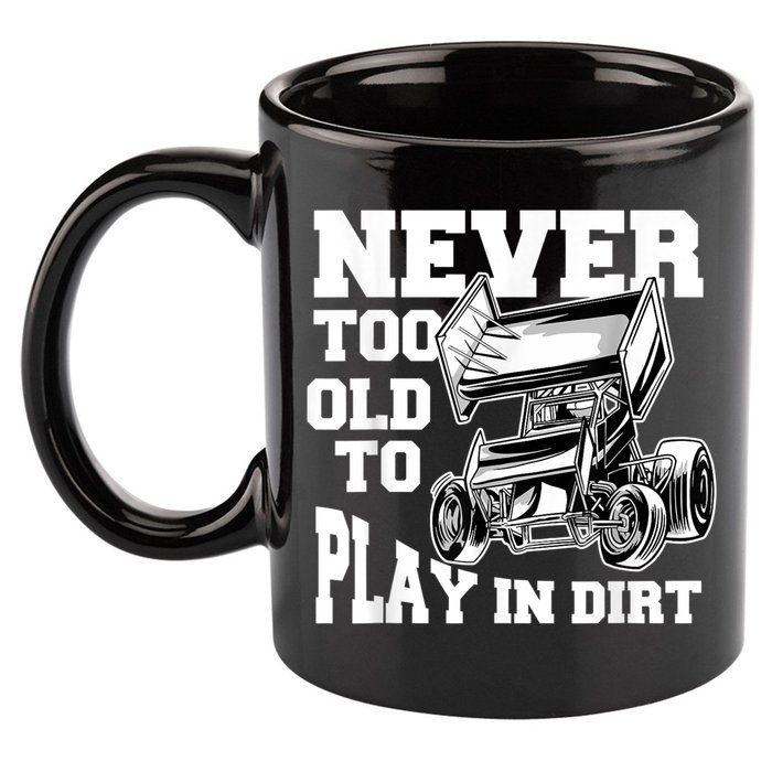 Mens Never Too Old To Play In Dirt Sprint Car Racing Lover 11oz C Handle Ceramic Mug