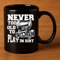 Mens Never Too Old To Play In Dirt Sprint Car Racing Lover 11oz C Handle Ceramic Mug