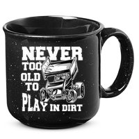 Mens Never Too Old To Play In Dirt Sprint Car Racing Lover 15oz Campfire Ceramic Mug