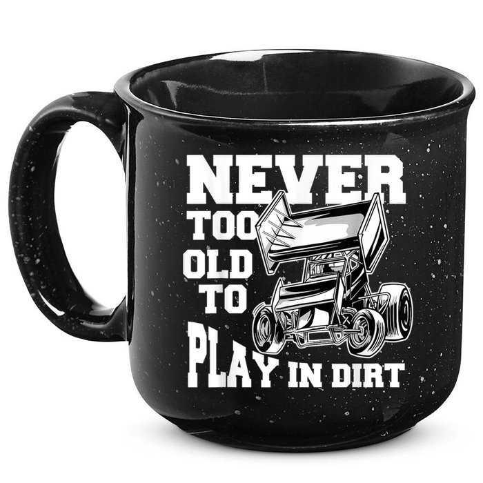 Mens Never Too Old To Play In Dirt Sprint Car Racing Lover 15oz Campfire Ceramic Mug
