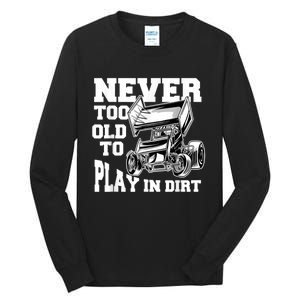 Mens Never Too Old To Play In Dirt Sprint Car Racing Lover Tall Long Sleeve T-Shirt