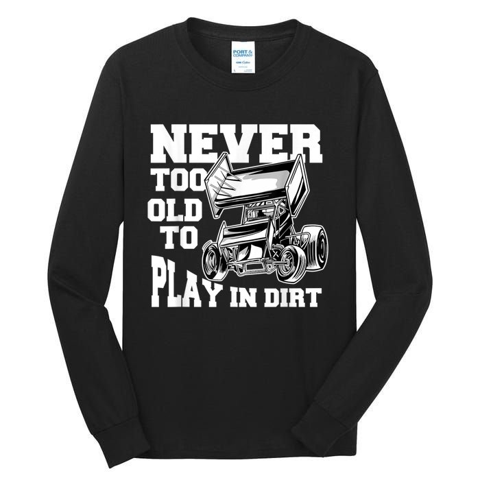 Mens Never Too Old To Play In Dirt Sprint Car Racing Lover Tall Long Sleeve T-Shirt