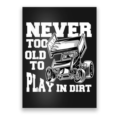 Mens Never Too Old To Play In Dirt Sprint Car Racing Lover Poster