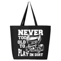 Mens Never Too Old To Play In Dirt Sprint Car Racing Lover 25L Jumbo Tote