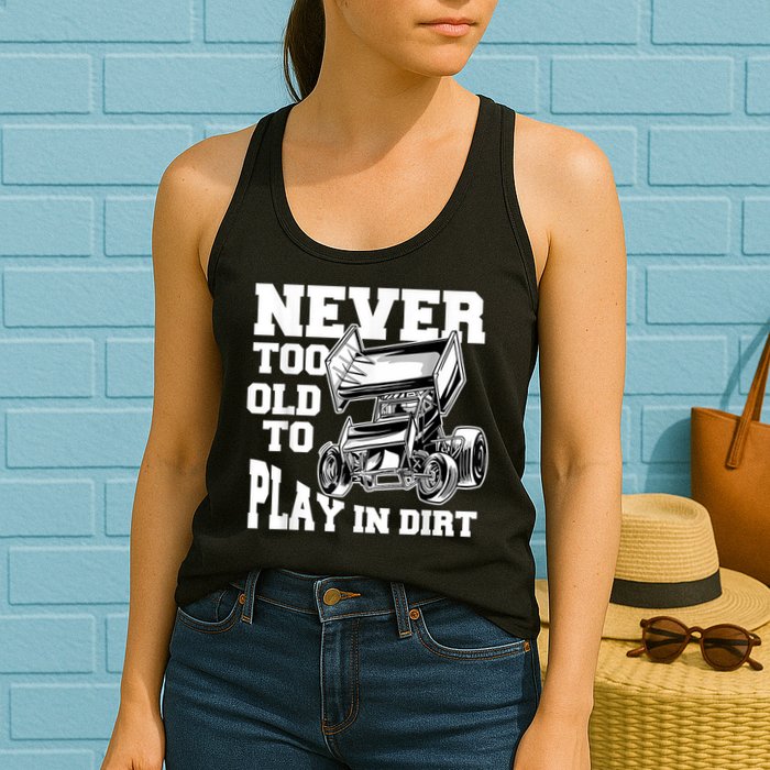 Mens Never Too Old To Play In Dirt Sprint Car Racing Lover Womens Tank Top