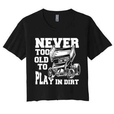 Mens Never Too Old To Play In Dirt Sprint Car Racing Lover Women's Crop Top Tee