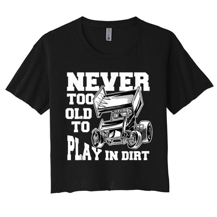 Mens Never Too Old To Play In Dirt Sprint Car Racing Lover Women's Crop Top Tee