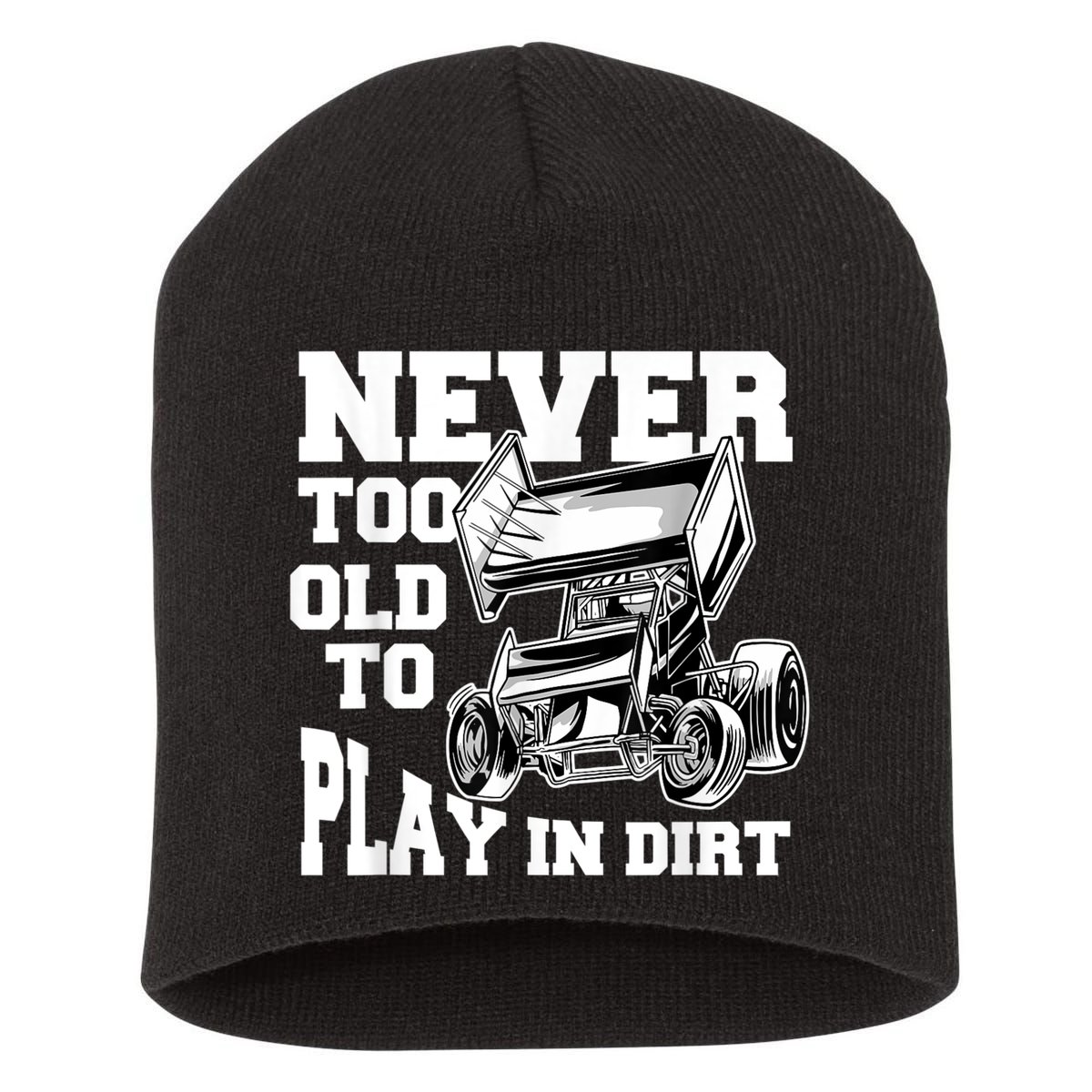 Mens Never Too Old To Play In Dirt Sprint Car Racing Lover Short Acrylic Beanie
