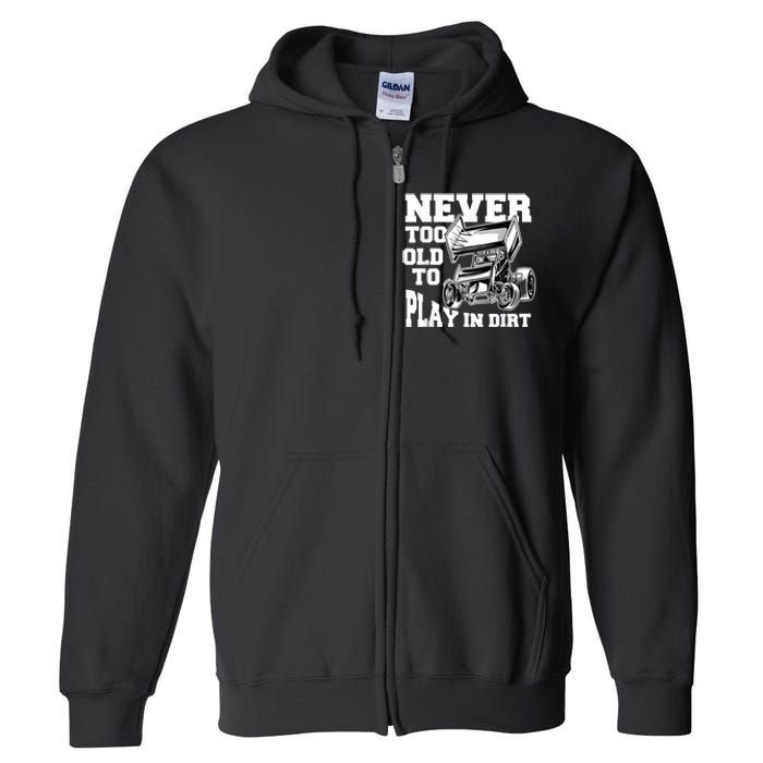 Mens Never Too Old To Play In Dirt Sprint Car Racing Lover Full Zip Hoodie