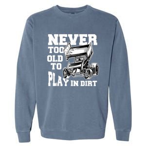 Mens Never Too Old To Play In Dirt Sprint Car Racing Lover Garment-Dyed Sweatshirt