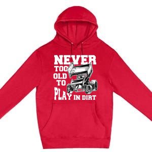 Mens Never Too Old To Play In Dirt Sprint Car Racing Lover Premium Pullover Hoodie