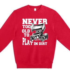 Mens Never Too Old To Play In Dirt Sprint Car Racing Lover Premium Crewneck Sweatshirt