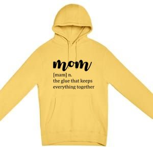 Mom Noun The Glue That Keeps Everything Together Premium Pullover Hoodie