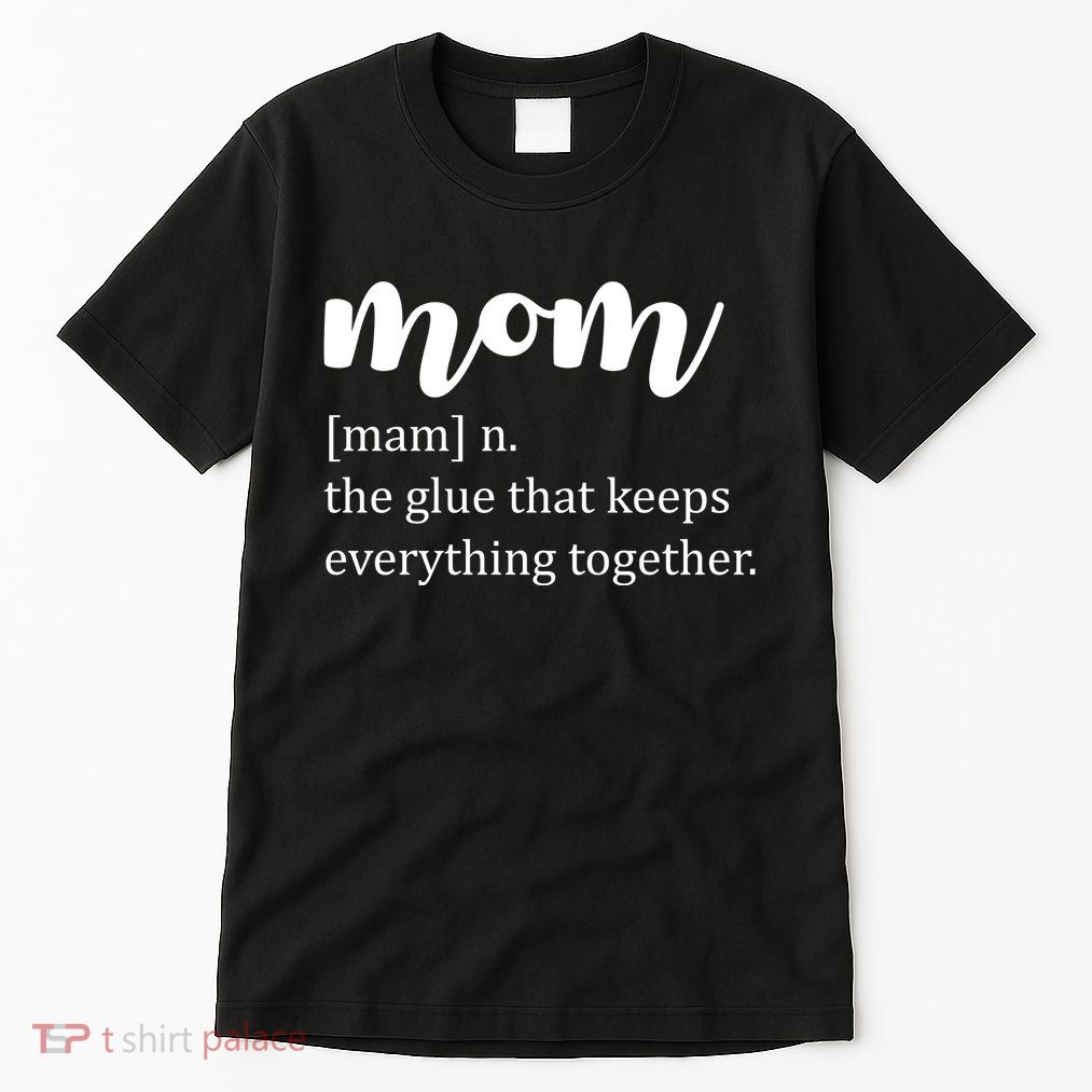 Mom Noun The Glue That Keeps Everything Together Tall T-Shirt