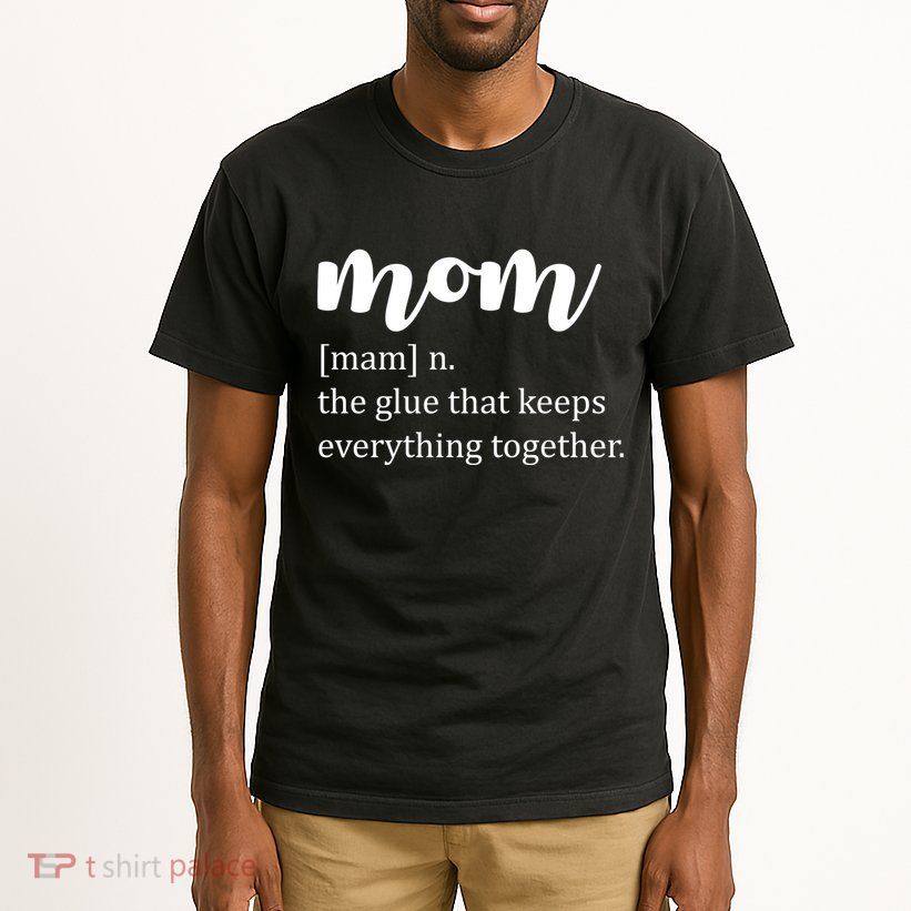 Mom Noun The Glue That Keeps Everything Together Tall T-Shirt