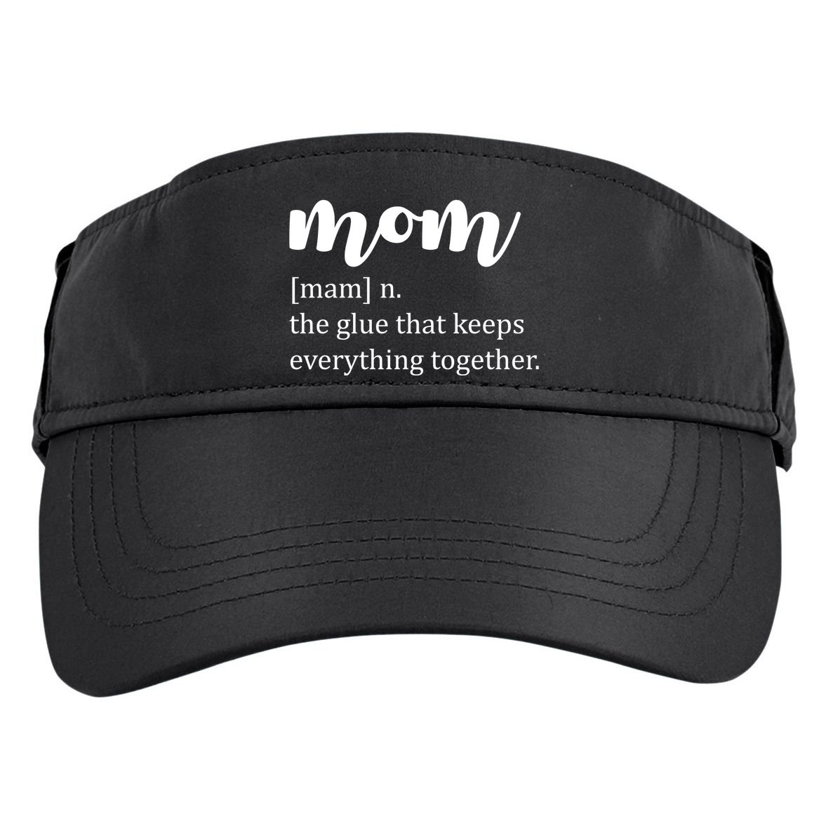 Mom Noun The Glue That Keeps Everything Together Adult Drive Performance Visor