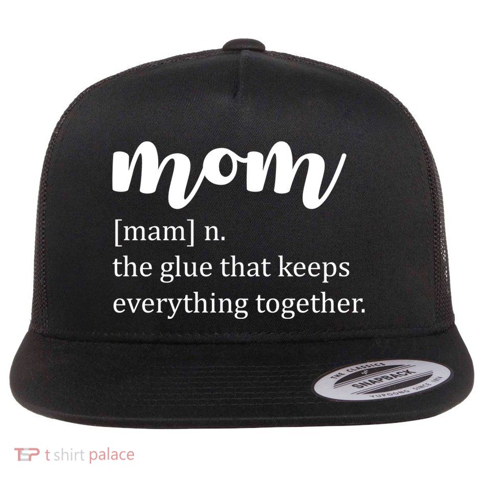 Mom Noun The Glue That Keeps Everything Together Flatbill Hat