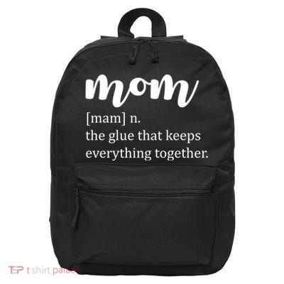 Mom Noun The Glue That Keeps Everything Together 16 in Basic Backpack