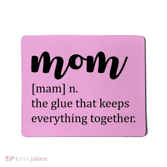 Mom Noun The Glue That Keeps Everything Together Mousepad