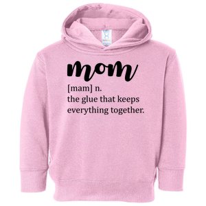 Mom Noun The Glue That Keeps Everything Together Toddler Hoodie