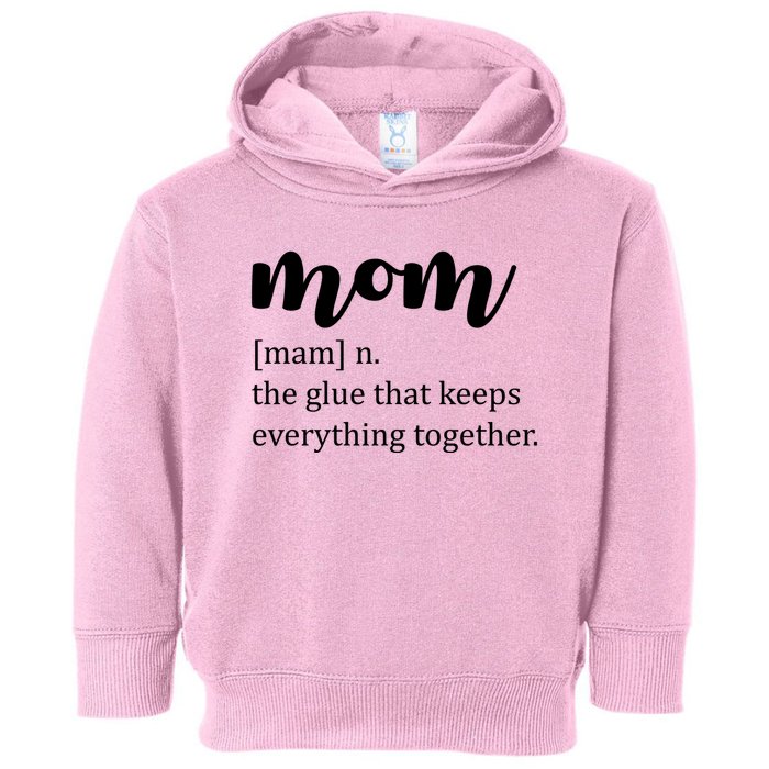 Mom Noun The Glue That Keeps Everything Together Toddler Hoodie