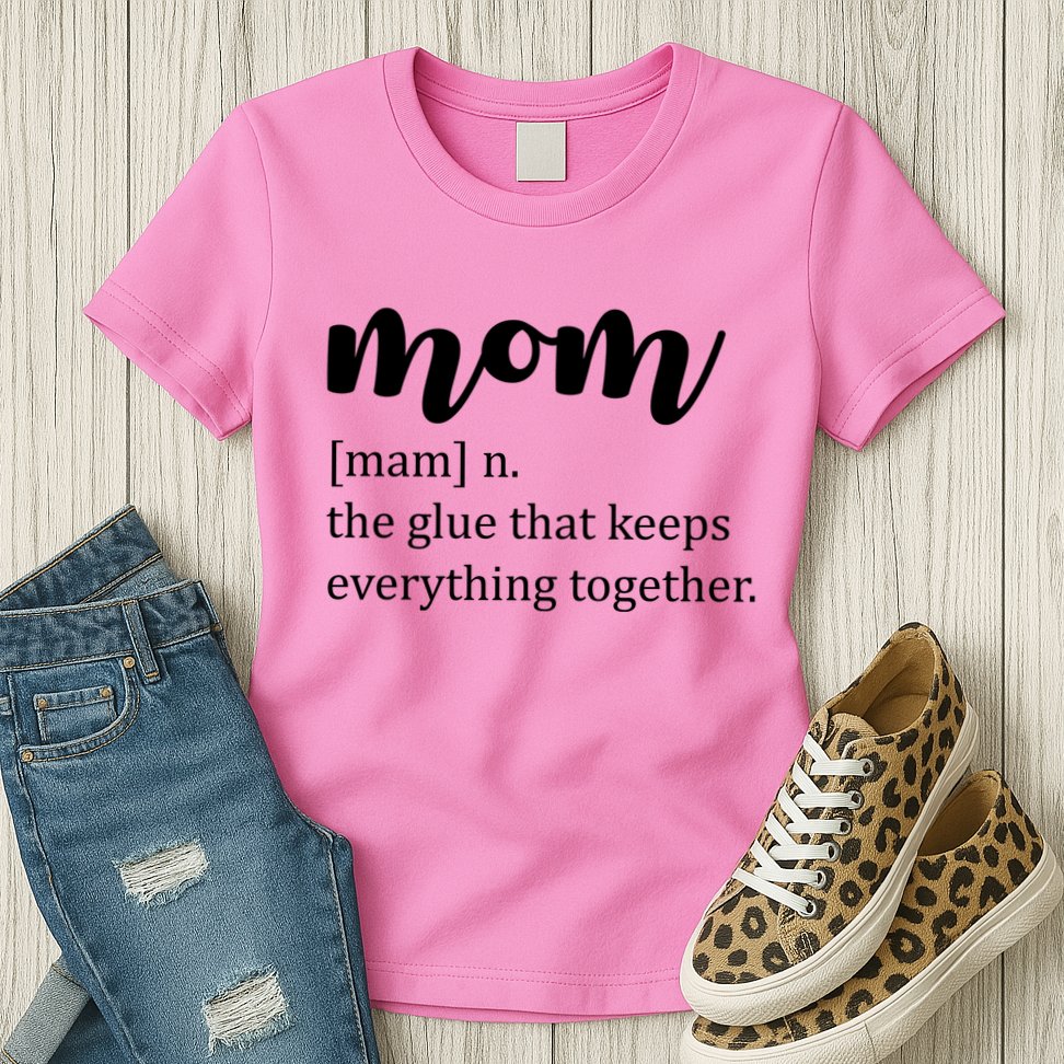 Mom Noun The Glue That Keeps Everything Together Womens T-Shirt