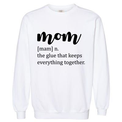 Mom Noun The Glue That Keeps Everything Together Garment-Dyed Sweatshirt