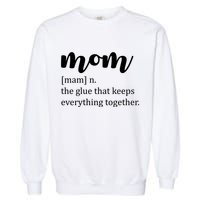 Mom Noun The Glue That Keeps Everything Together Garment-Dyed Sweatshirt