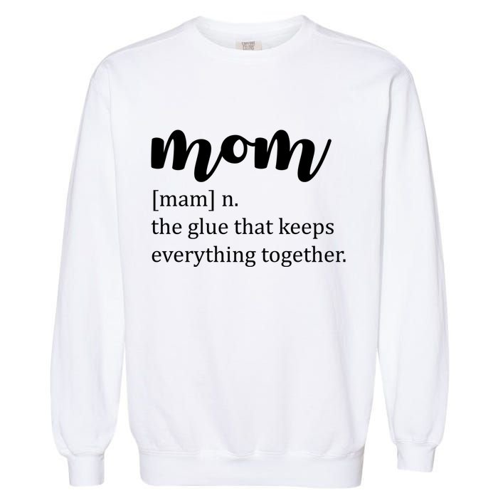 Mom Noun The Glue That Keeps Everything Together Garment-Dyed Sweatshirt