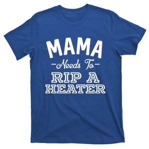 Mama Needs To Rip A Heater Funny Smoking Cigarettes Gift T-Shirt