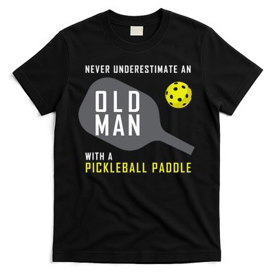 Mens Never Underestimate An Old Man Pickleball Paddle Gift TShirt T-Shirt