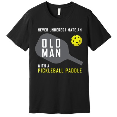Mens Never Underestimate An Old Man Pickleball Paddle Gift TShirt Premium T-Shirt