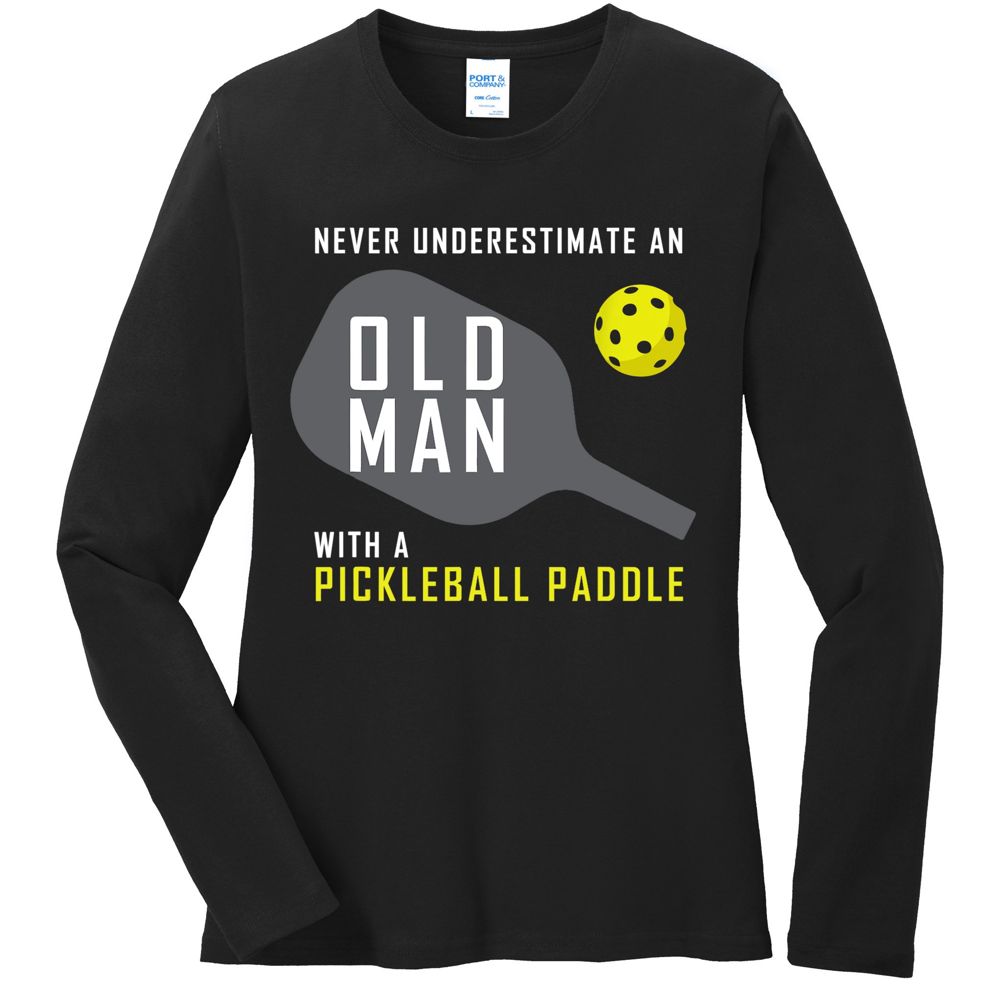 Mens Never Underestimate An Old Man Pickleball Paddle Gift TShirt Ladies Long Sleeve Shirt