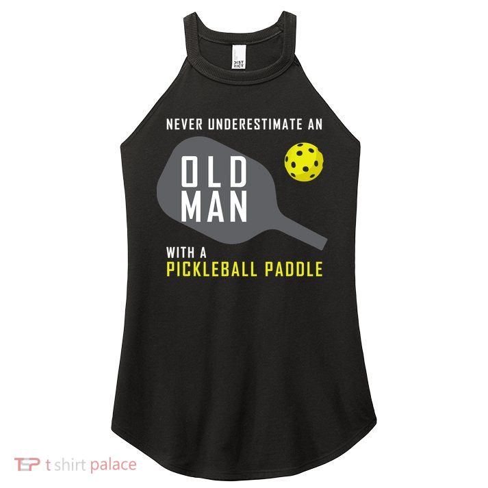 Mens Never Underestimate An Old Man Pickleball Paddle Gift TShirt Women's Perfect Tri Rocker Tank