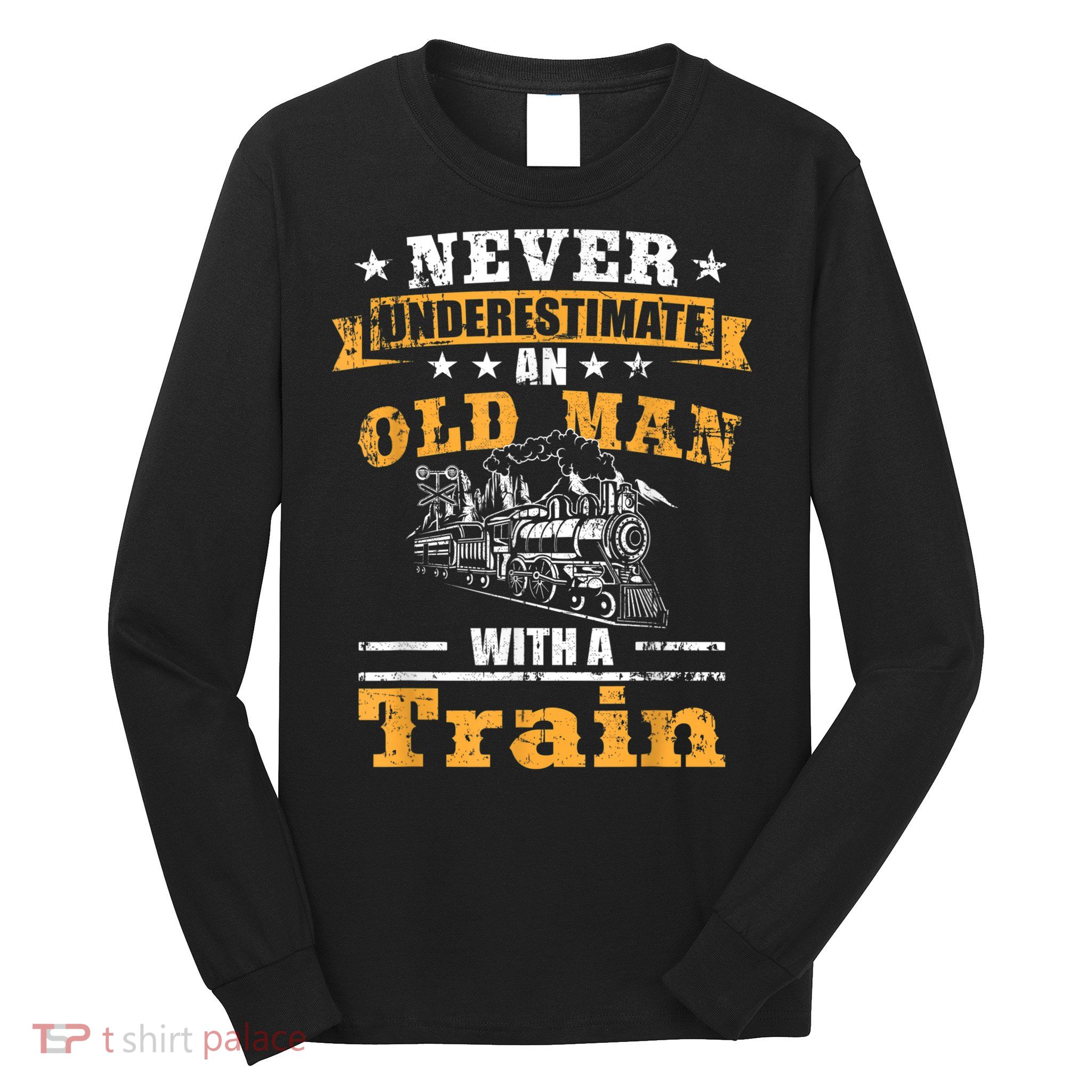 Mens Never Underestimate An Old Man Railroad Collector Train Long Sleeve Shirt