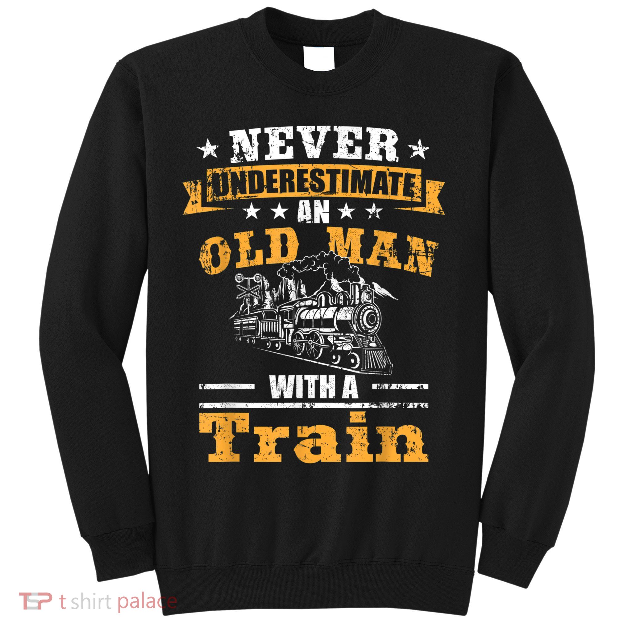 Mens Never Underestimate An Old Man Railroad Collector Train Sweatshirt