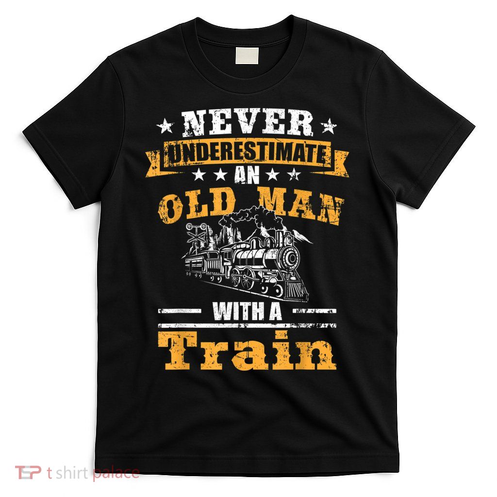 Mens Never Underestimate An Old Man Railroad Collector Train T-Shirt