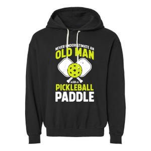 Mens Never Underestimate Old Man Funny Pickleball Paddle Gift TShirt Garment-Dyed Fleece Hoodie