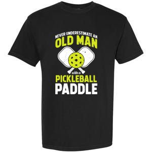 Mens Never Underestimate Old Man Funny Pickleball Paddle Gift TShirt Garment-Dyed Heavyweight T-Shirt