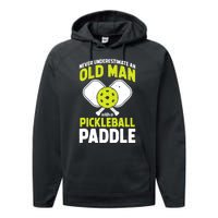 Mens Never Underestimate Old Man Funny Pickleball Paddle Gift TShirt Performance Fleece Hoodie