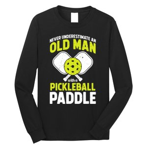 Mens Never Underestimate Old Man Funny Pickleball Paddle Gift TShirt Long Sleeve Shirt