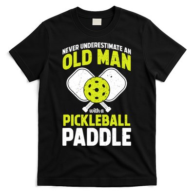 Mens Never Underestimate Old Man Funny Pickleball Paddle Gift TShirt T-Shirt