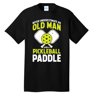 Mens Never Underestimate Old Man Funny Pickleball Paddle Gift TShirt Tall T-Shirt