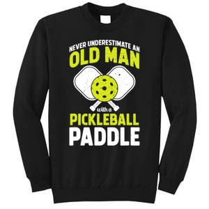 Mens Never Underestimate Old Man Funny Pickleball Paddle Gift TShirt Tall Sweatshirt